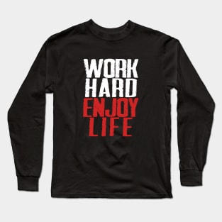 Work Hard, Enjoy Life Long Sleeve T-Shirt